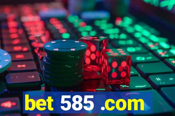 bet 585 .com